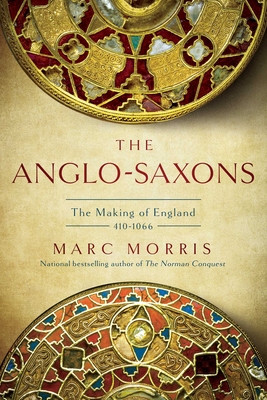 The Anglo-Saxons: The Making of England: 410-1066