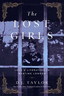 Lost Girls: Love and Literature in Wartime London