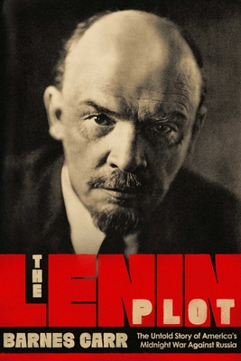 Image for The Lenin Plot: The Unknown Story of America's War Against Russia