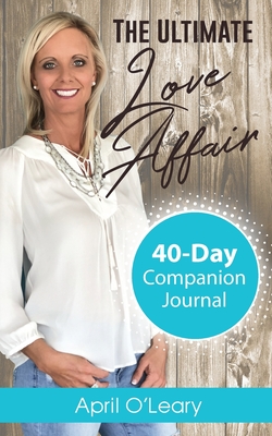 The Ultimate Love Affair: 40-Day Companion Journal [Paperback] O'Leary, April