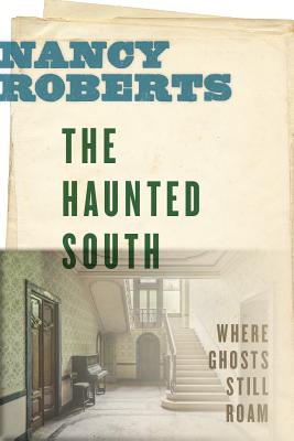 The Haunted South: Where Ghosts Still Roam (Non Series)