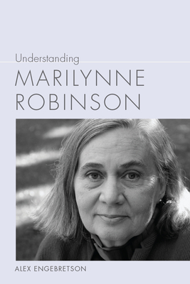 Understanding Marilynne Robinson (Understanding Contemporary American Literature)