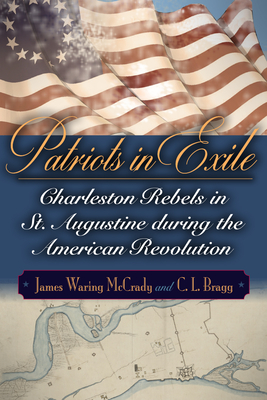 Patriots in Exile: Charleston Rebels in St. Augustine during the American Revolution