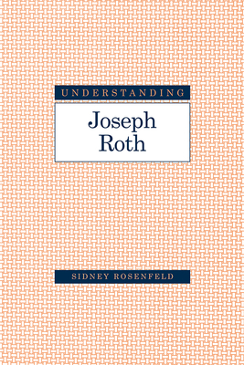 Understanding Joseph Roth (Understanding Modern European and Latin American Literature)