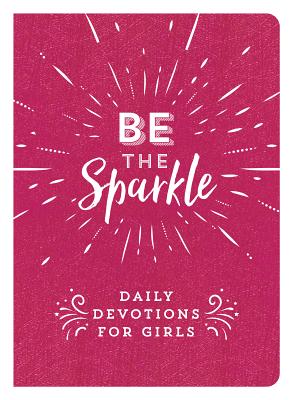 Be the Sparkle: Daily Devotions for Girls