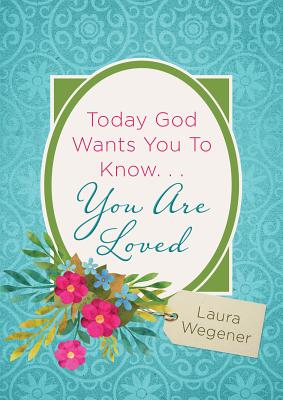 Image for Today God Wants You to Know. . .You Are Loved Today God Wants You to Know. . .You Are Loved