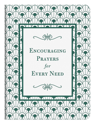 Image for Encouraging Prayers for Every Need: 500 Prayers for Every Season of Life Encouraging Prayers for Every Need: 500 Prayers for Every Season of Life