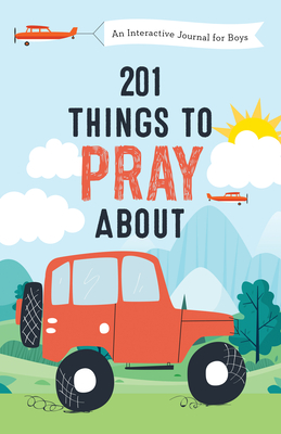 Image for 201 Things to Pray About (boys): An Interactive Journal for Boys 201 Things to Pray About (boys): An Interactive Journal for Boys