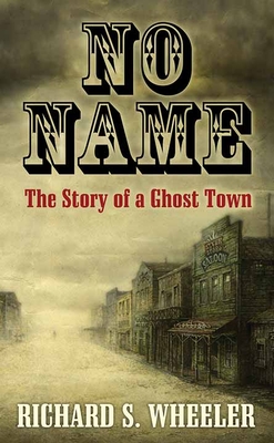 No Name: The Story of a Ghost Town [Large Print Edition]