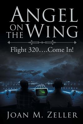Image for Angel on the Wing; ; Flight 320 . Come In! Angel on the Wing; ; Flight 320 . Come In!