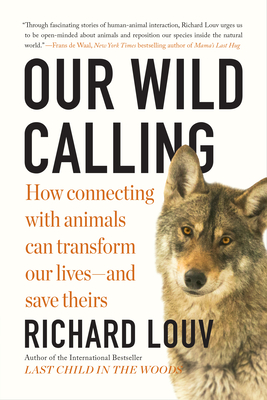 Our Wild Calling: How Connecting with Animals Can Transform Our Livesand Save Theirs