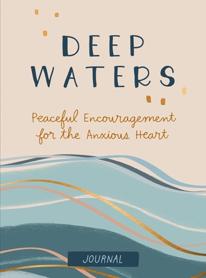 Deep Waters: Peaceful Encouragement for the Anxious Heart (Inspirational Journal)