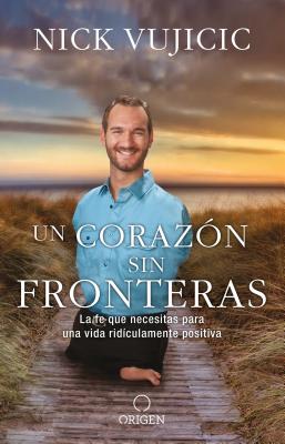 Un corazn sin fronteras: La fe que necesitas para una vida ridiculamente positiva / Limitless: Devotions for a Ridiculously Good Life (Spanish Edition)