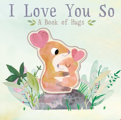 Image for I Love You So: A Book of Hugs I Love You So: A Book of Hugs