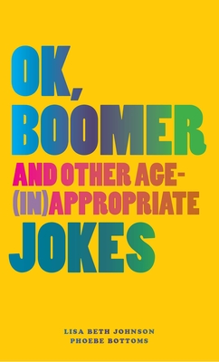 OK, Boomer: And Other Age-(In)appropriate Jokes