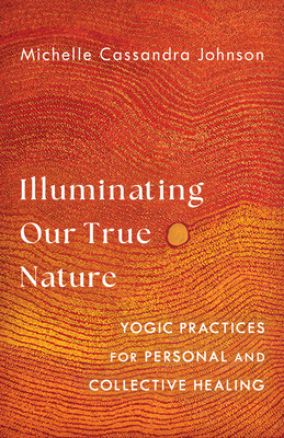 Illuminating Our True Nature: Yogic Practices for Personal and Collective Healing