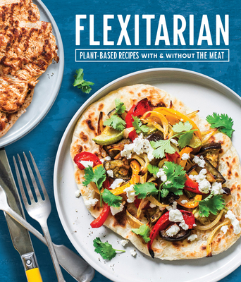 Image for Flexitarian: Plant-Based Recipes With & Without the Meat Flexitarian: Plant-Based Recipes With & Without the Meat