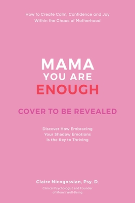 Mama, You Are Enough: How to Create Calm, Joy, and Confidence Within the Chaos of Motherhood