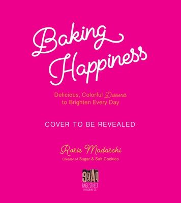 Baking Happiness: Delicious, Colorful Desserts to Brighten Every Day