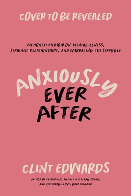 Anxiously Ever After: An Honest Memoir On Mental I