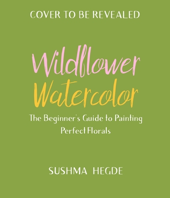 Image for Wildflower Watercolor: The Beginner's Guide to Painting Beautiful Florals