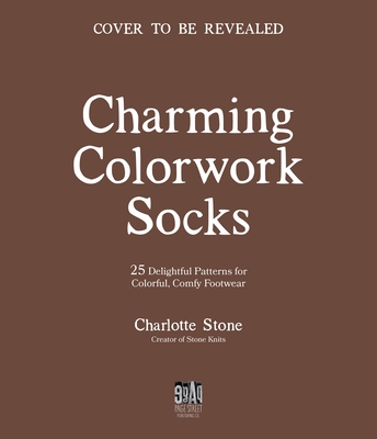 Charming Colorwork Socks: 25 Delightful Knitting Patterns for Colorful, Comfy Footwear