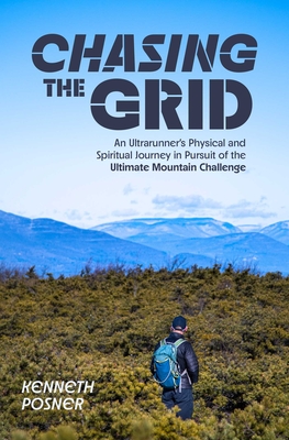 Chasing the Grid: An Ultrarunner's Physical and Spiritual Journey in Pursuit of the Ultimate Mountain Challenge