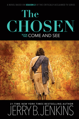Chosen Book Two: Come and See: A Novel Based on Season 2 of the Critically Acclaimed TV Series