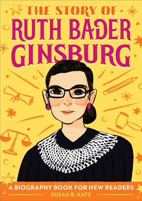 The Story of Ruth Bader Ginsburg: An Inspiring Biography for Young Readers (The Story of Biographies)