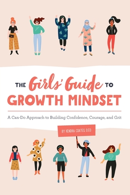 The Girls' Guide to Growth Mindset: A Can-Do Approach to Building Confidence, Courage, and Grit