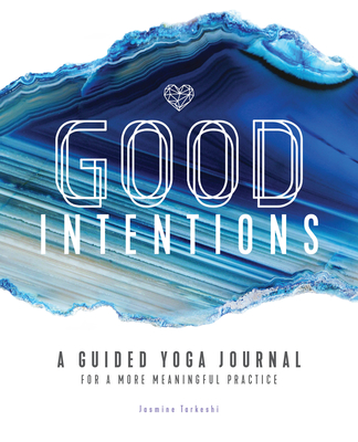 Image for Good Intentions: A Guided Yoga Journal for a More Meaningful Practice Good Intentions: A Guided Yoga Journal for a More Meaningful Practice