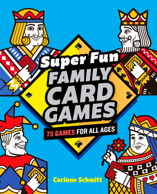 Super Fun Family Card Games: 75 Games for All Ages