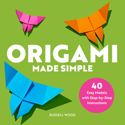Origami Made Simple: 40 Easy Models with Step-by-Step Instructions
