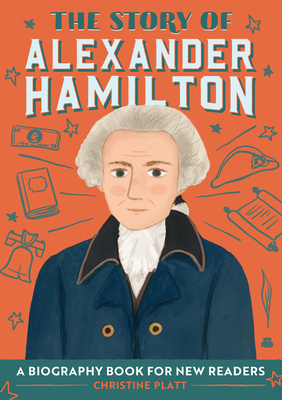 Image for The Story of Alexander Hamilton: A Biography Book for New Readers (The Story Of: A Biography Series for New Readers)
