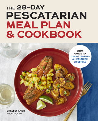 Image for The 28-Day Pescatarian Meal Plan & Cookbook: Your Guide to Jump-Starting a Healthier Lifestyle The 28-Day Pescatarian Meal Plan & Cookbook: Your Guide to Jump-Starting a Healthier Lifestyle