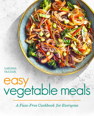 Image for Easy Vegetable Meals: A Fuss-Free Cookbook for Everyone Easy Vegetable Meals: A Fuss-Free Cookbook for Everyone