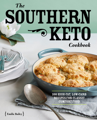 The Southern Keto Cookbook: 100 High-Fat, Low-Carb Recipes for Classic Comfort Food