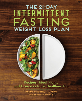 The 21-Day Intermittent Fasting Weight Loss Plan: Recipes, Meal Plans, and Exercises for a Healthier You