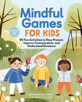 Image for Mindful Games For Kids: 50 Fun Activities to Stay Present, Improve Concentration, and Understand Emotions