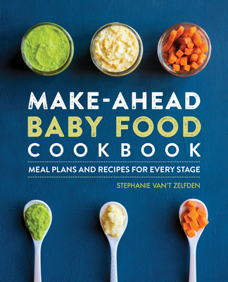 Make-Ahead Baby Food Cookbook: Meal Plans and Recipes for Every Stage