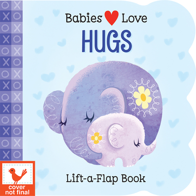 Babies Love Hugs: A Baby and Toddler Emotions Board Book, Ages 0-3