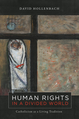Human Rights in a Divided World: Catholicism as a Living Tradition (Moral Traditions)