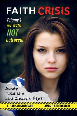 Faith Crisis Vol. 1 - We Were NOT Betrayed!: Answering, 'Did the LDS Church Lie'