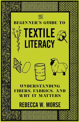 Beginner's Guide to Textile Literacy: Understanding Fibers, Fabrics, and Why It Matters