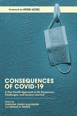 Image for Consequences of COVID-19: A One Health Approach to the Responses, Challenges, and Lessons Learned Consequences of COVID-19: A One Health Approach to the Responses, Challenges, and Lessons Learned