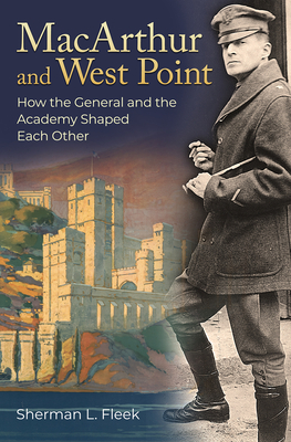 MacArthur and West Point: How the General and the Academy Shaped Each Other (Williams-Ford Texas A&M University Military History Series)