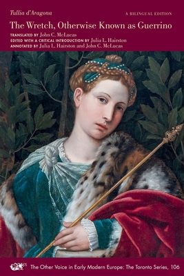 The Wretch, Otherwise Known as Guerrino: A Bilingual Edition (Volume 106) (The Other Voice in Early Modern Europe: The Toronto Series)