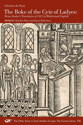 The Boke of the Cyte of Ladyes: Brian Anslay's Translation of 1521 in Modernized English (Volume 108) (The Other Voice in Early Modern Europe: The Toronto Series)