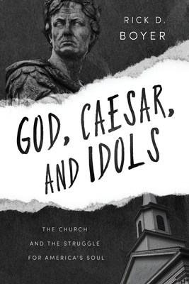 God, Caesar, and Idols: The Church and the Struggle for Americas Soul