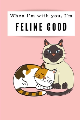 When Im with you, Im feline good: Happy Valentines Day Puns notebook is the perfect gift for someone special. Besides the funnys, its really useful cause it comes with line.